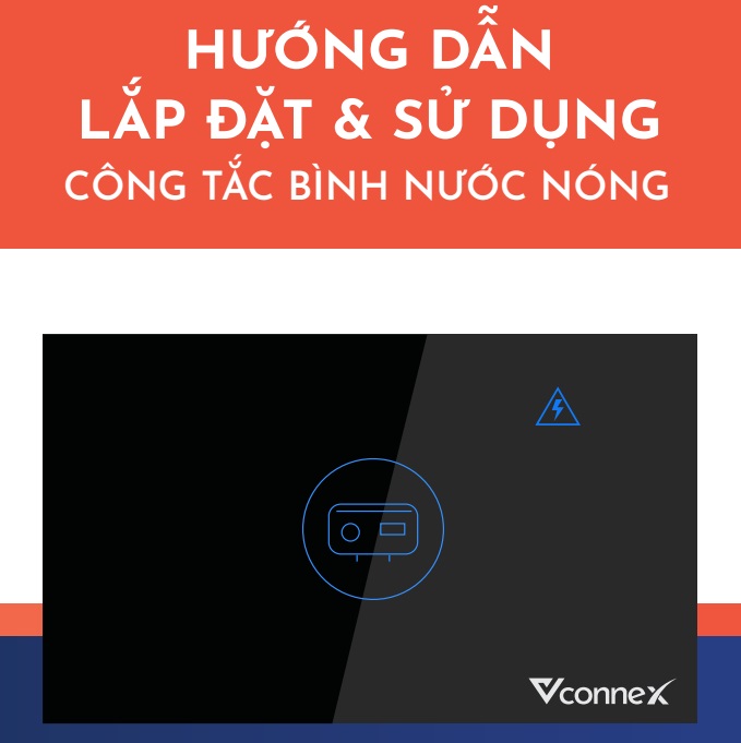 Hướng dẫn sử dụng và lắp đặt công tắc bình nước nóng Vconnex
