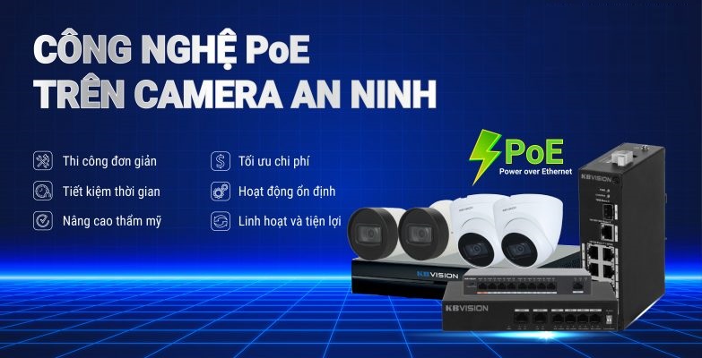 Camera công nghệ PoE là gì? Lợi ích khi sử dụng Camera PoE
