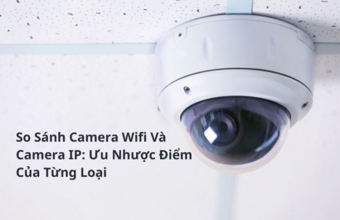 Phân loại Camera IP / Camera Wifi, giống và khác nhau